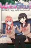 WataShu - Why Can't I Stop Being the Heroine? Manga