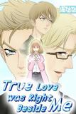 True Love was Right Beside Me Manga