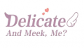 Delicate and Meek, Me?