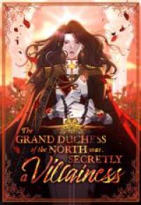 The Grand Duchess of the North Was Secretly a Villainess Ch.039
